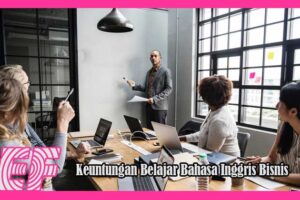 Keuntungan Belajar Bahasa Inggris Bisnis