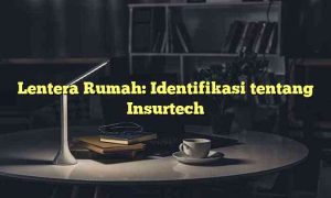 Lentera Rumah: Identifikasi tentang Insurtech