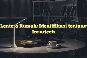 Lentera Rumah: Identifikasi tentang Insurtech