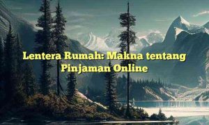 Lentera Rumah: Makna tentang Pinjaman Online