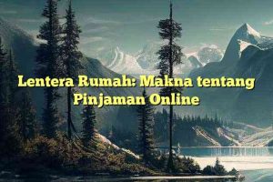 Lentera Rumah: Makna tentang Pinjaman Online