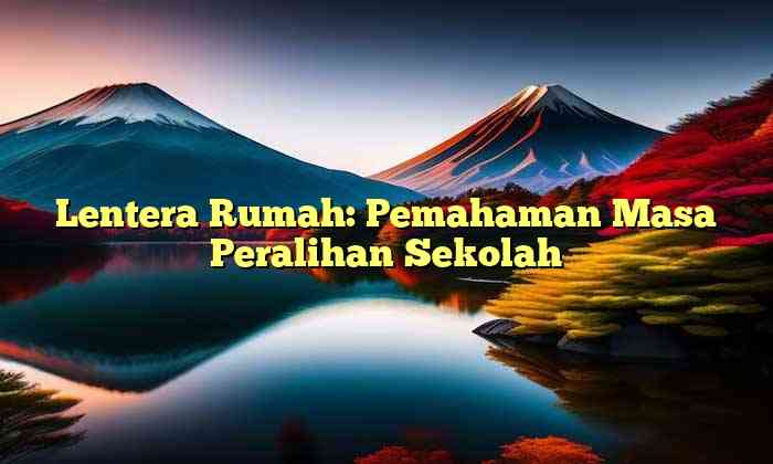 Lentera Rumah: Pemahaman Masa Peralihan Sekolah