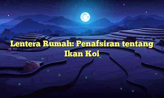 Lentera Rumah: Penafsiran tentang Ikan Koi