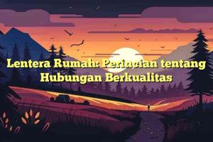 Lentera Rumah: Perincian tentang Hubungan Berkualitas