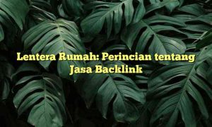 Lentera Rumah: Perincian tentang Jasa Backlink