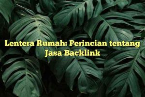 Lentera Rumah: Perincian tentang Jasa Backlink